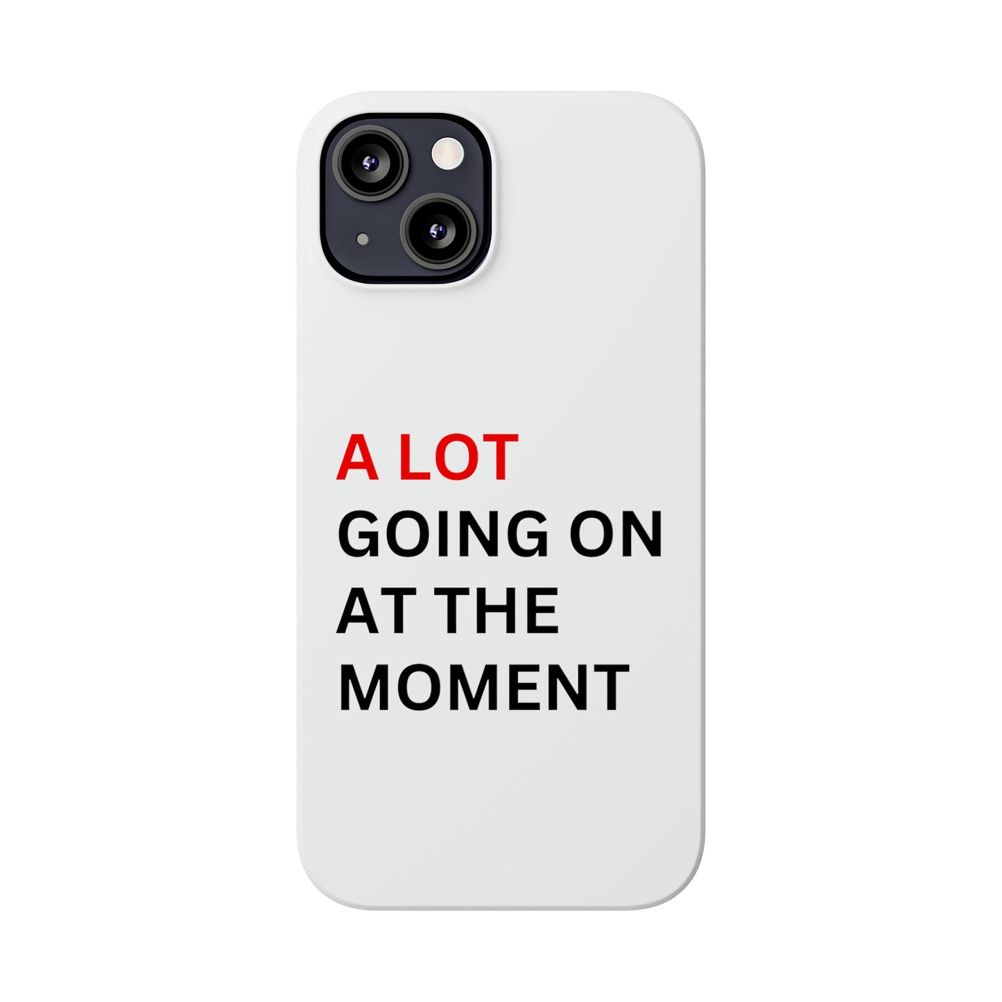 "A lot going on at the moment" Phone case