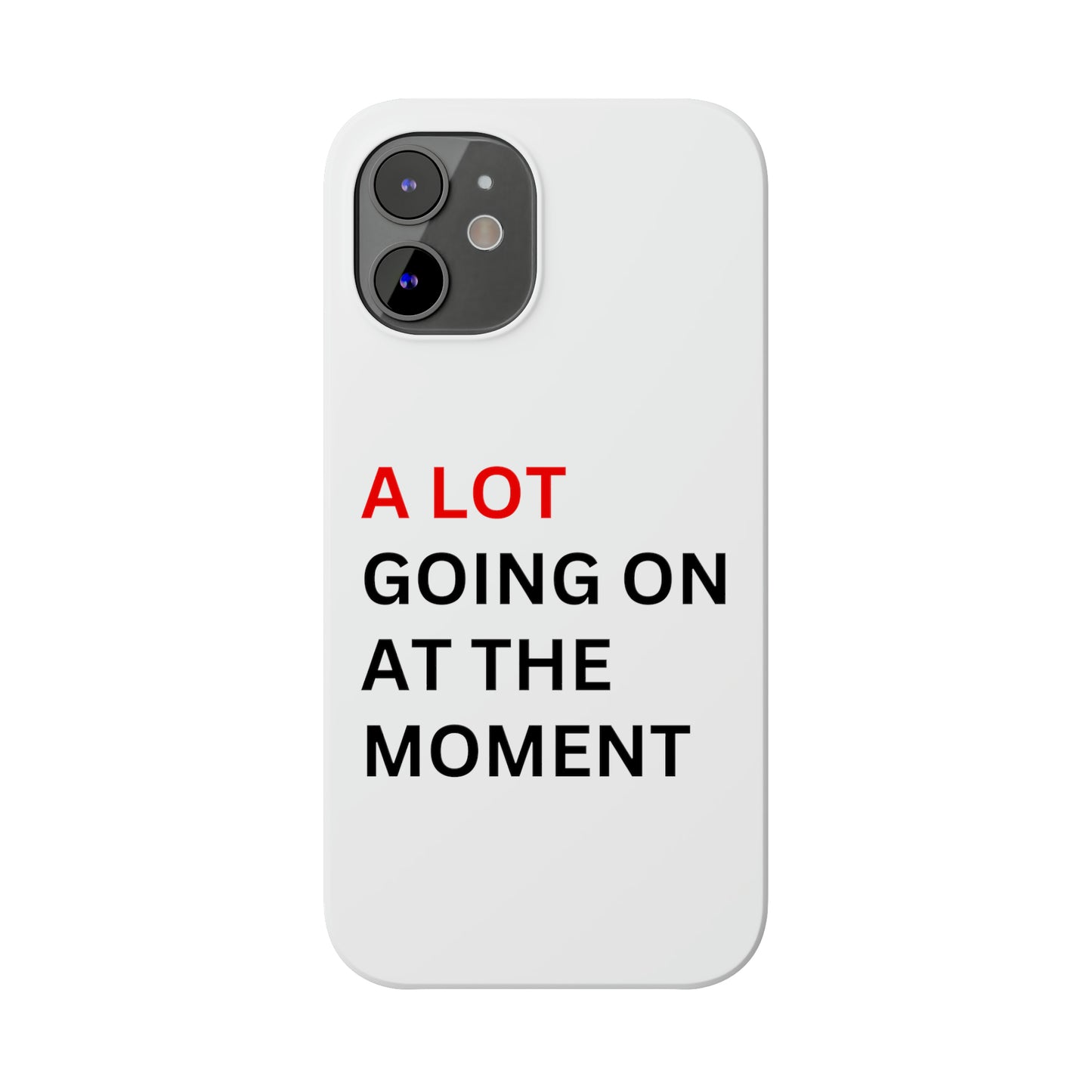 "A lot going on at the moment" Phone case