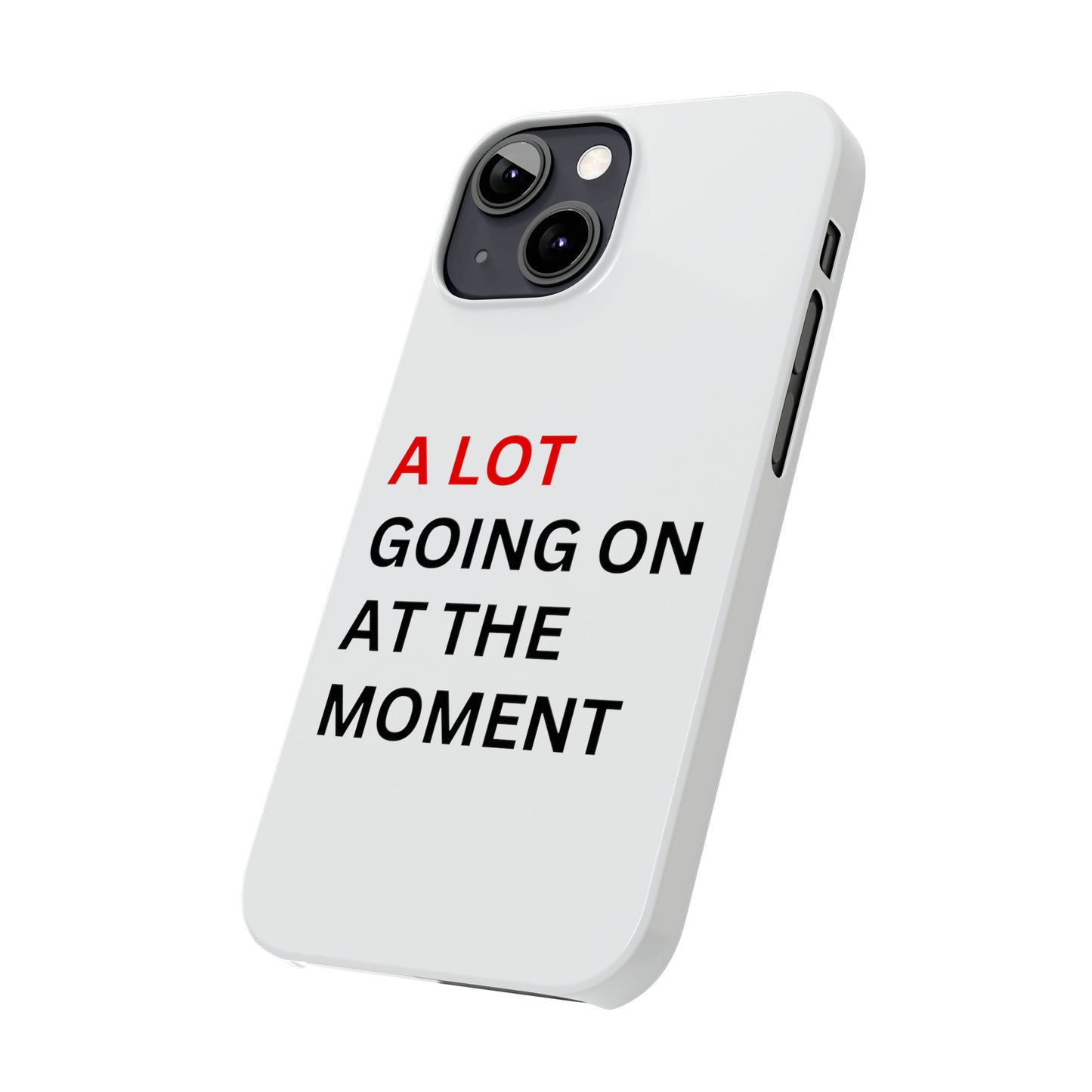 "A lot going on at the moment" Phone case