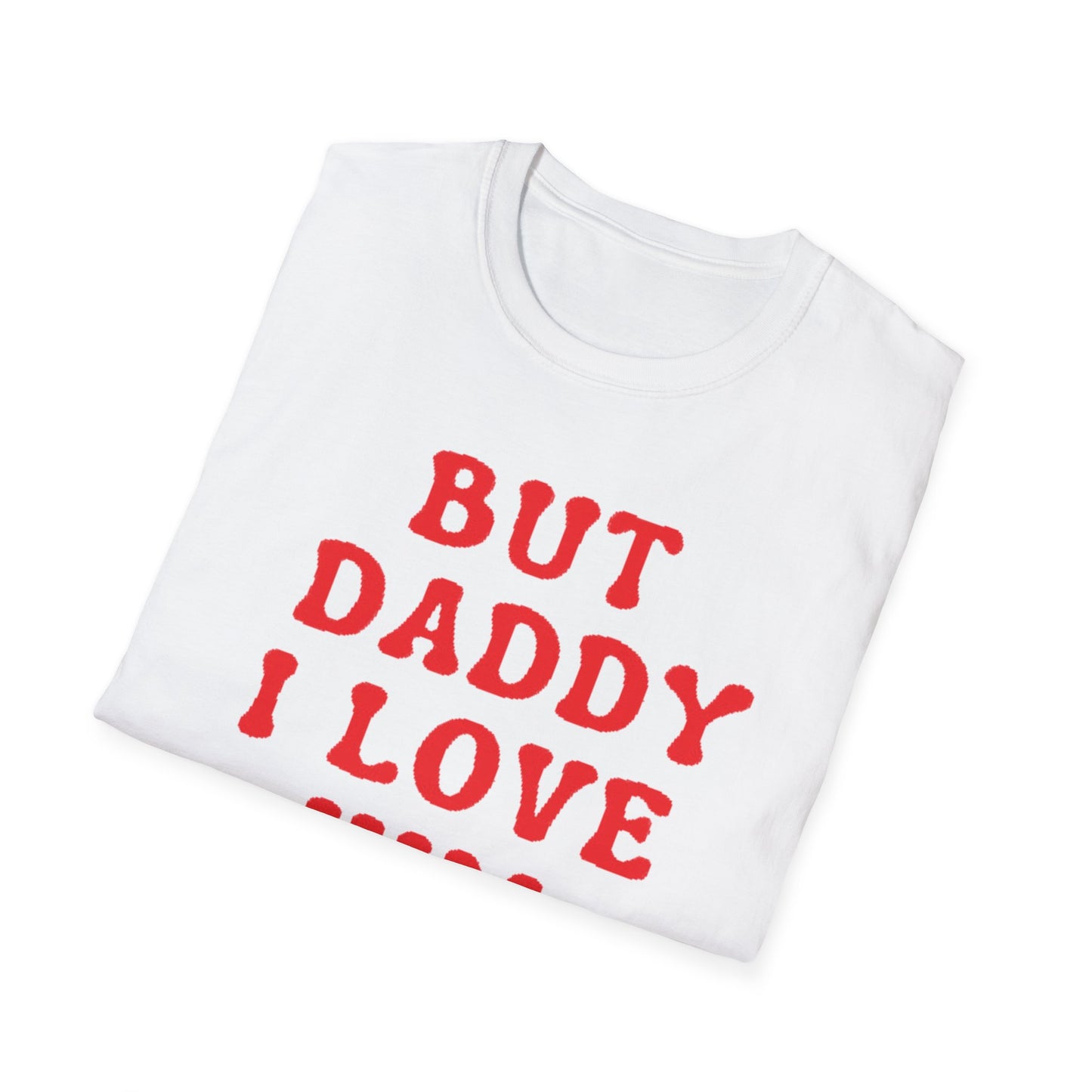 But Daddy I love Him Unisex Softstyle T-Shirt