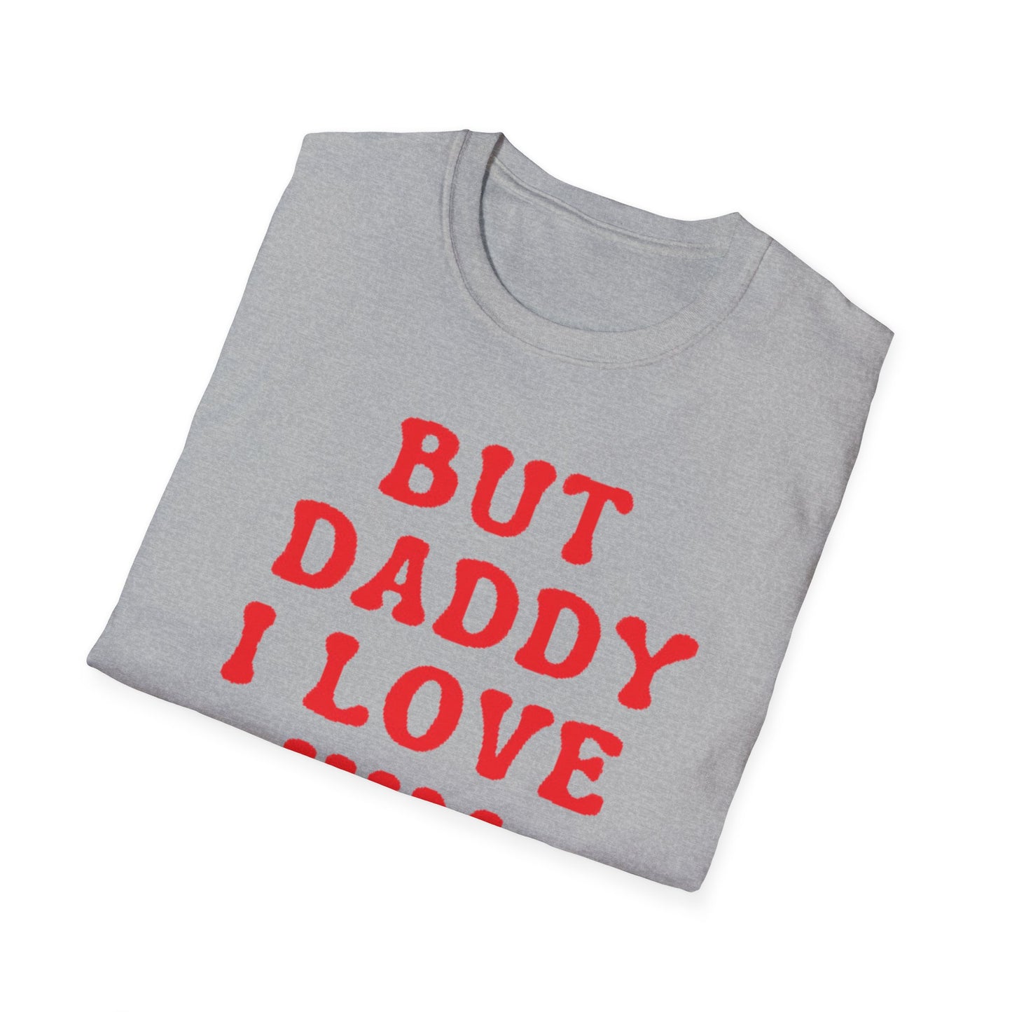 But Daddy I love Him Unisex Softstyle T-Shirt