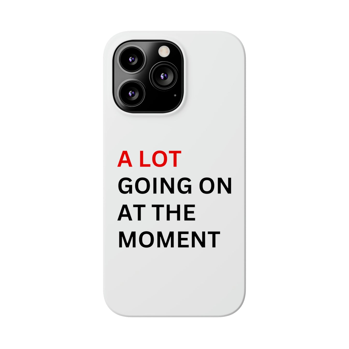 "A lot going on at the moment" Phone case