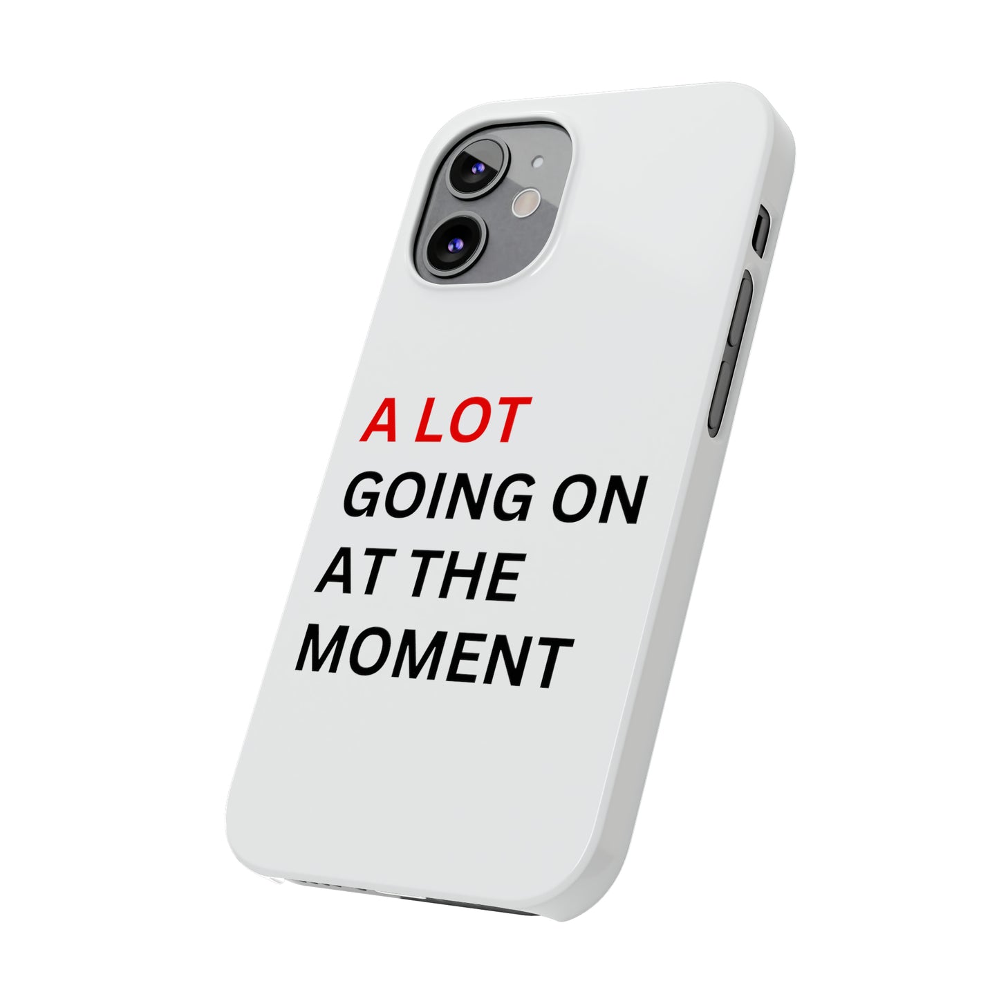 "A lot going on at the moment" Phone case