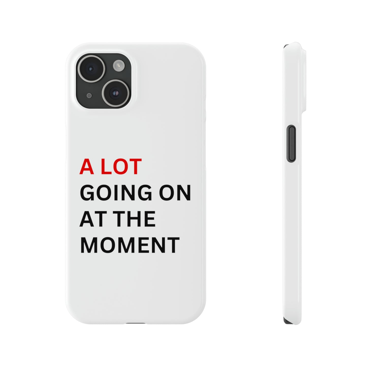 "A lot going on at the moment" Phone case