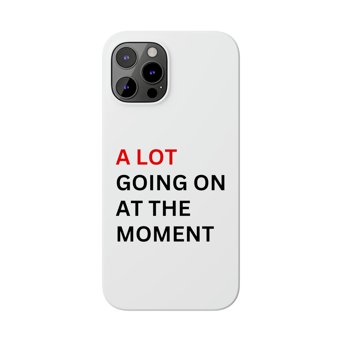 "A lot going on at the moment" Phone case