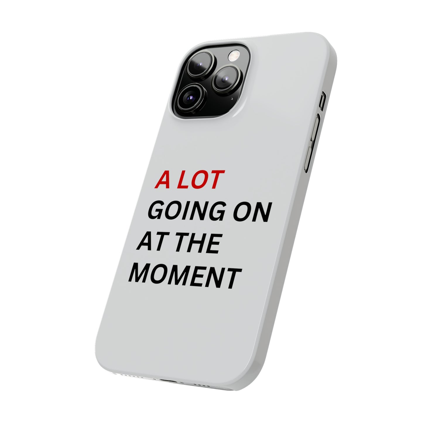 "A lot going on at the moment" Phone case