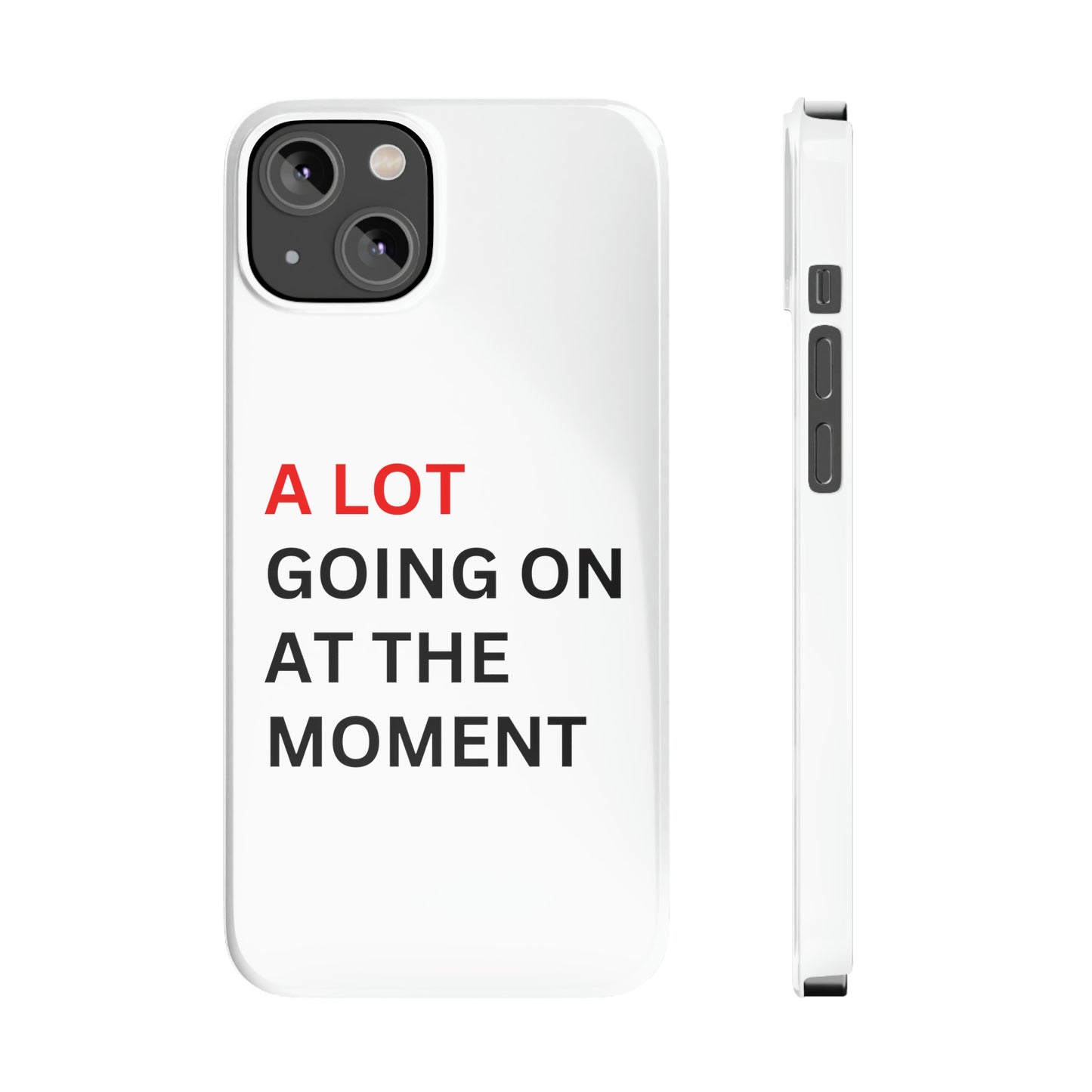 "A lot going on at the moment" Phone case