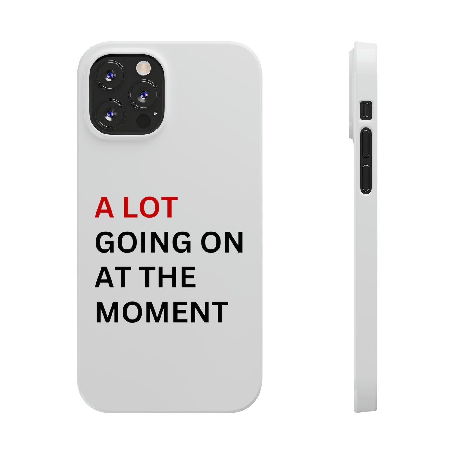 "A lot going on at the moment" Phone case