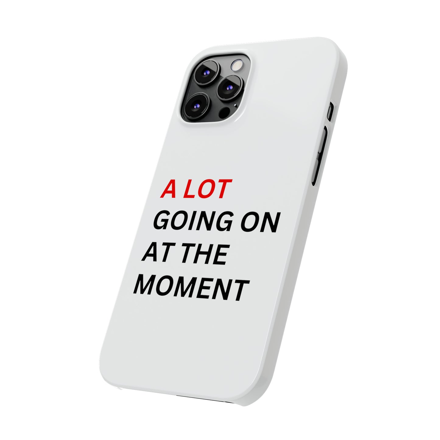 "A lot going on at the moment" Phone case