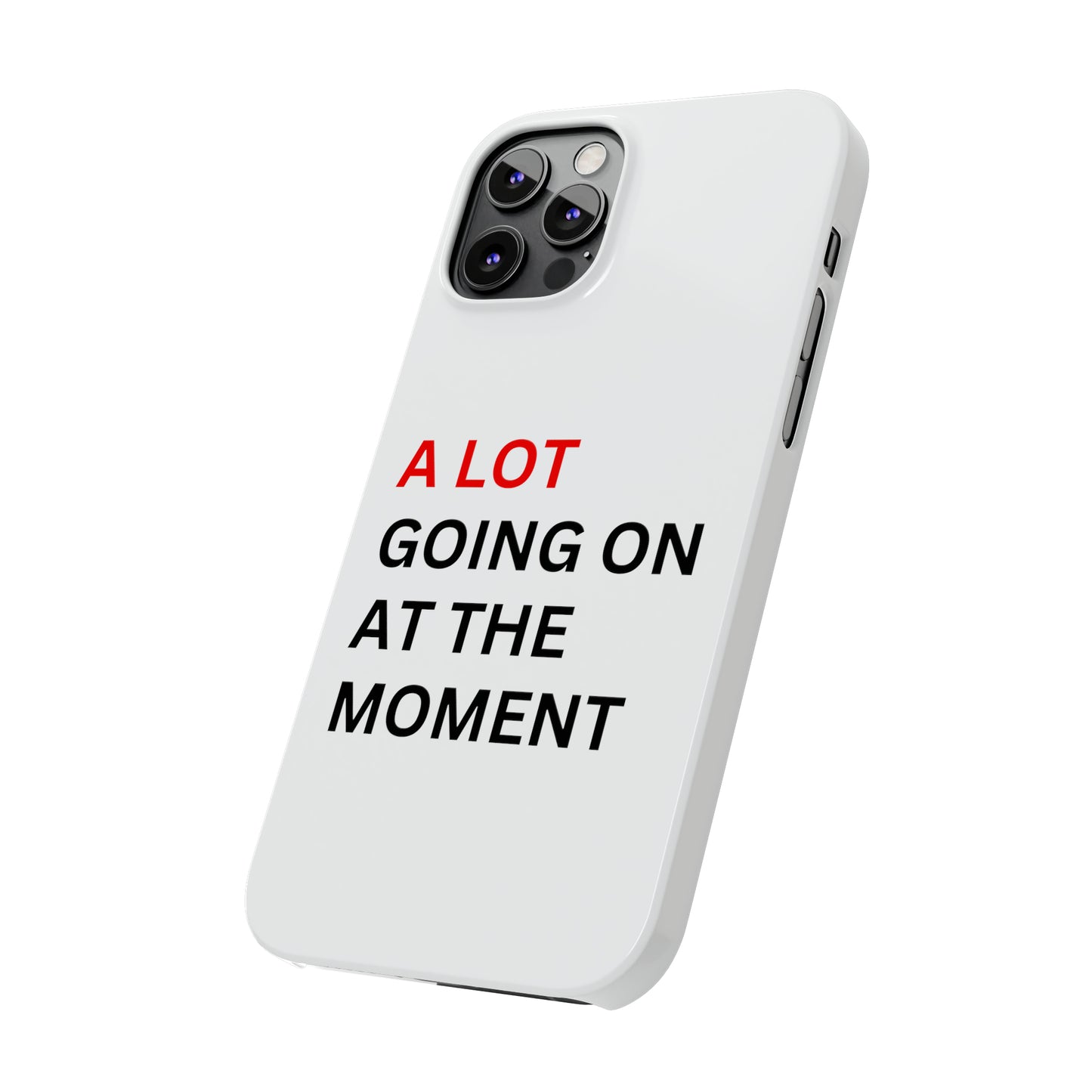 "A lot going on at the moment" Phone case