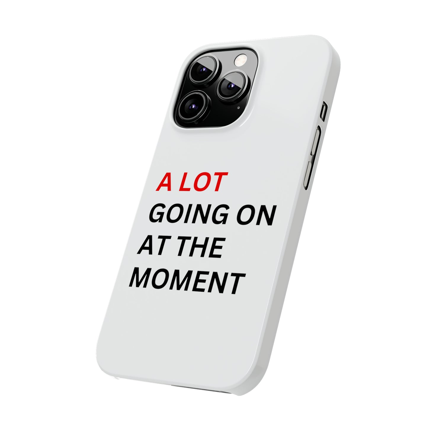 "A lot going on at the moment" Phone case