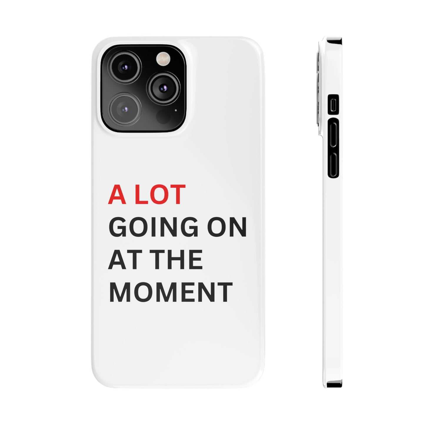 "A lot going on at the moment" Phone case