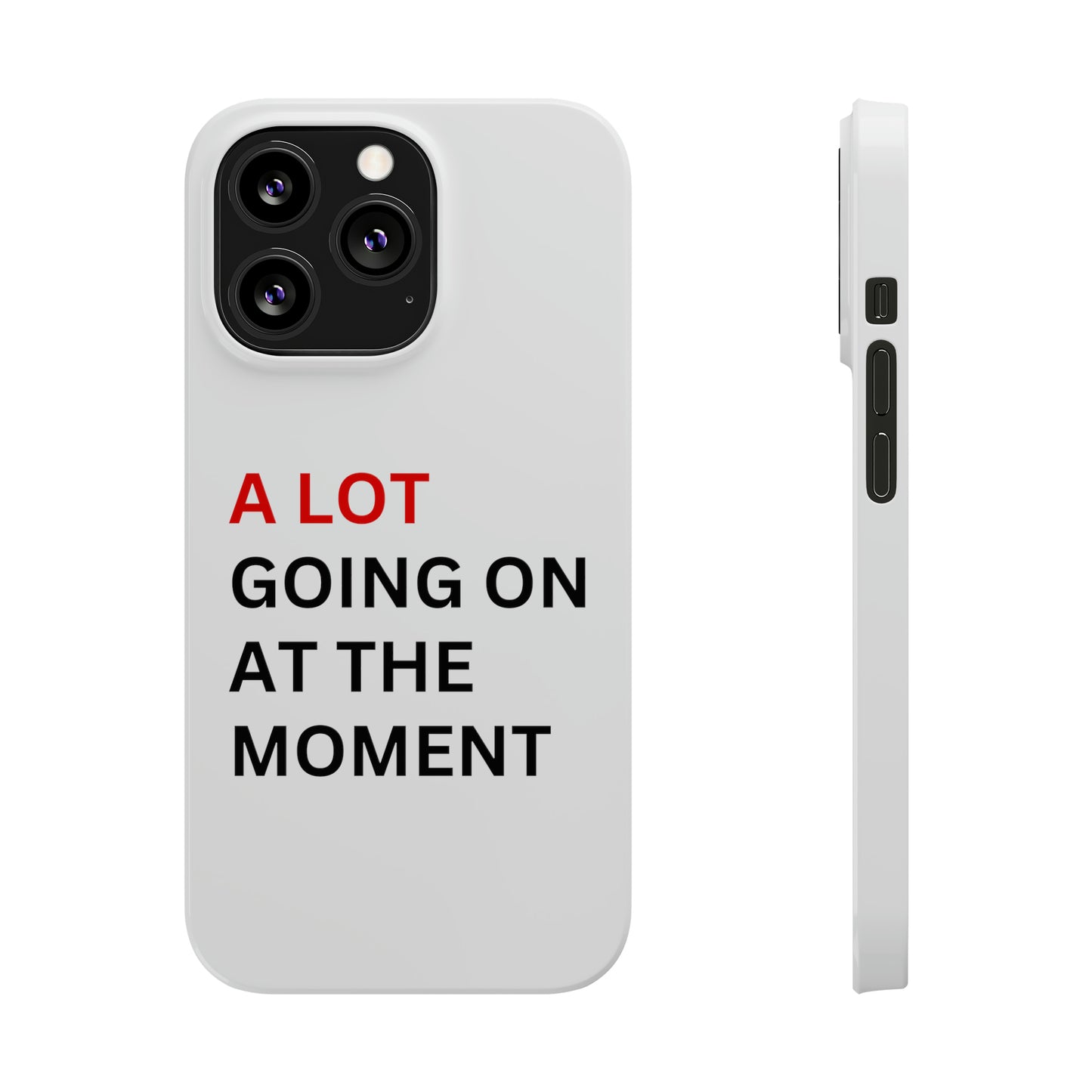 "A lot going on at the moment" Phone case