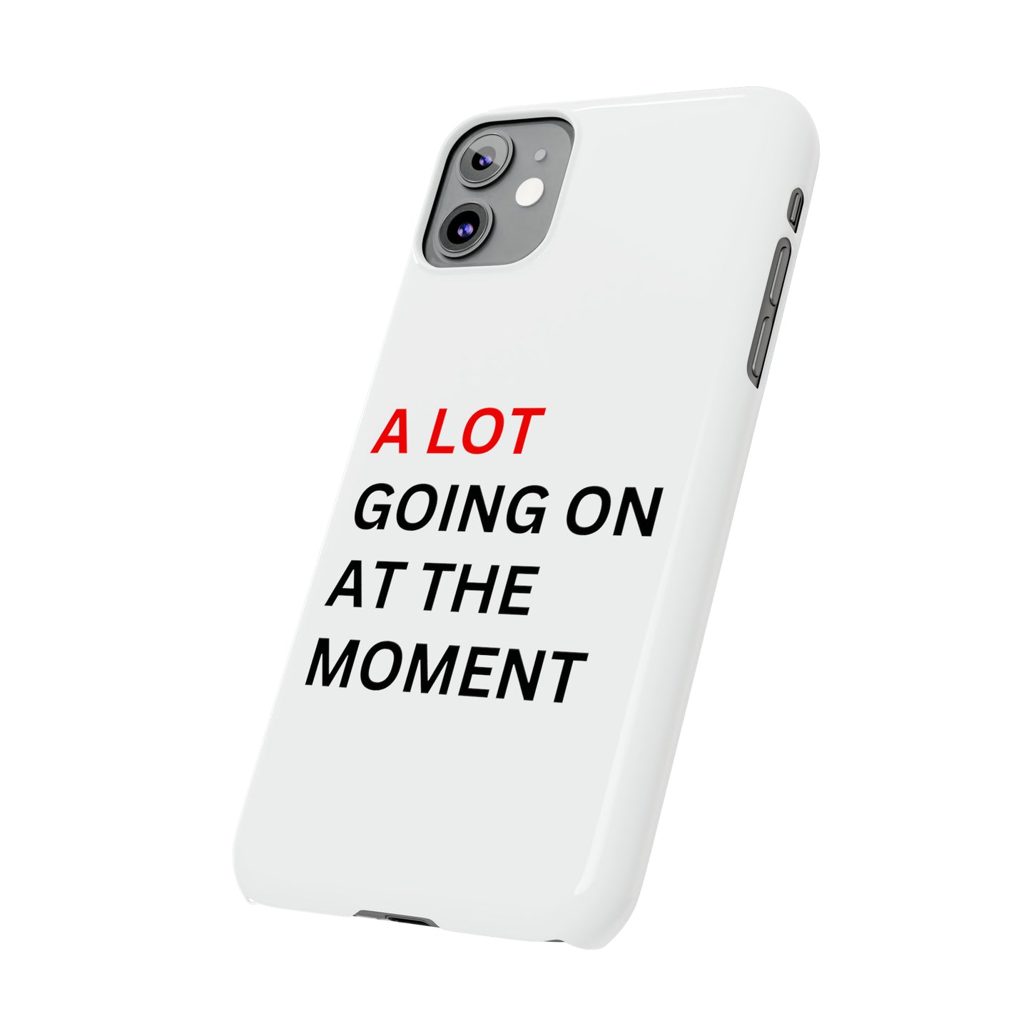 "A lot going on at the moment" Phone case