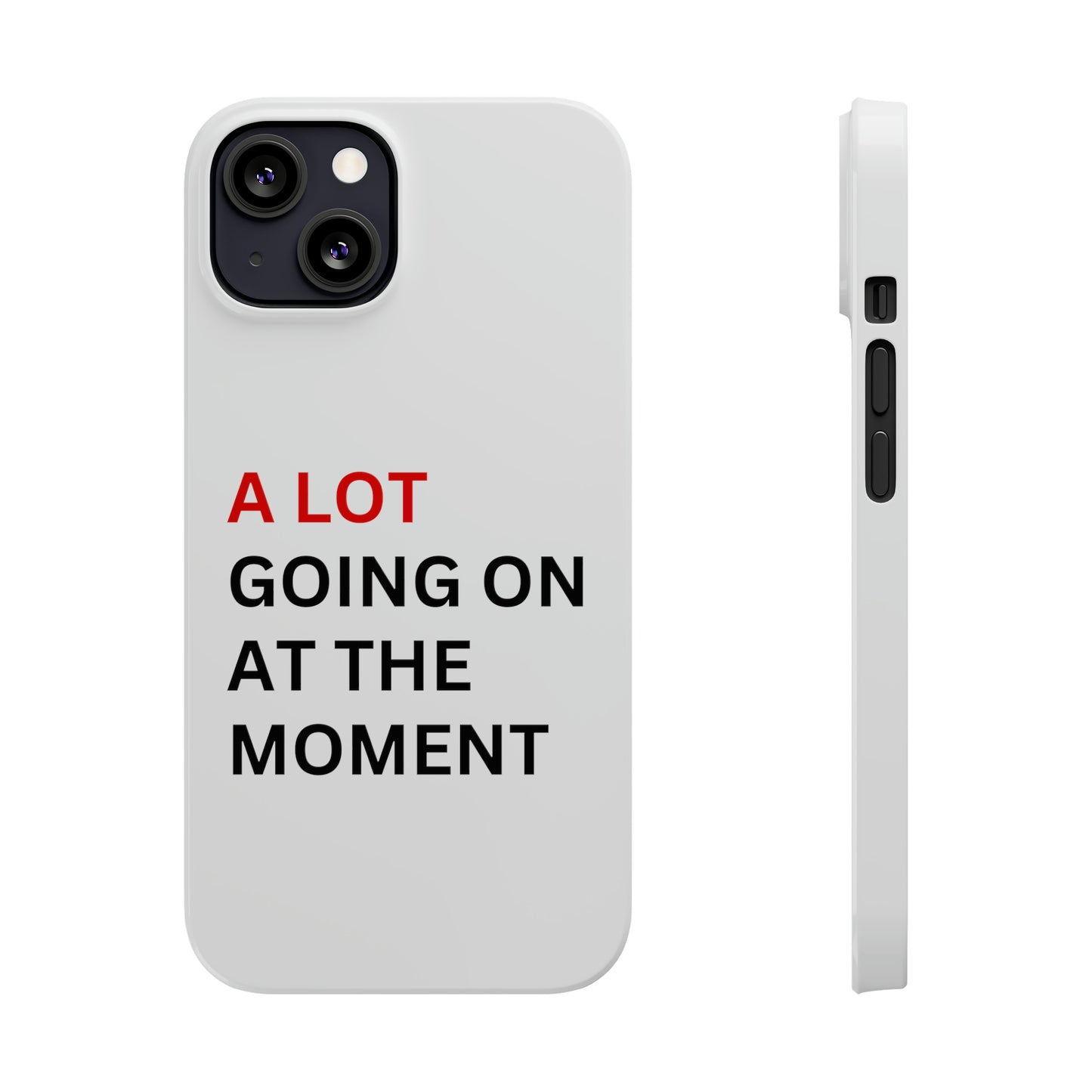 "A lot going on at the moment" Phone case