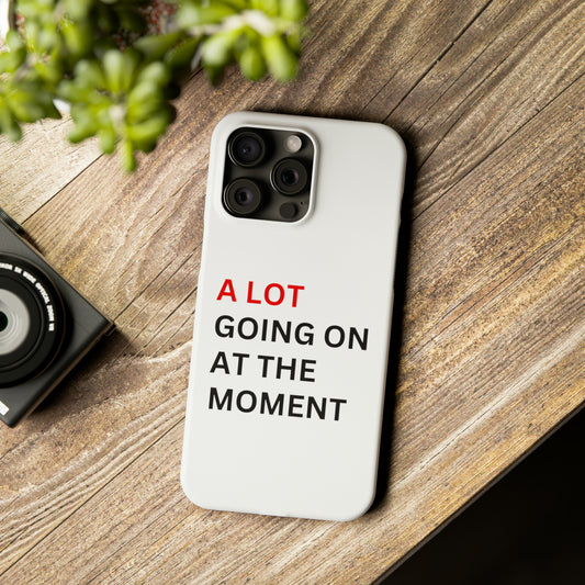 "A lot going on at the moment" Phone case