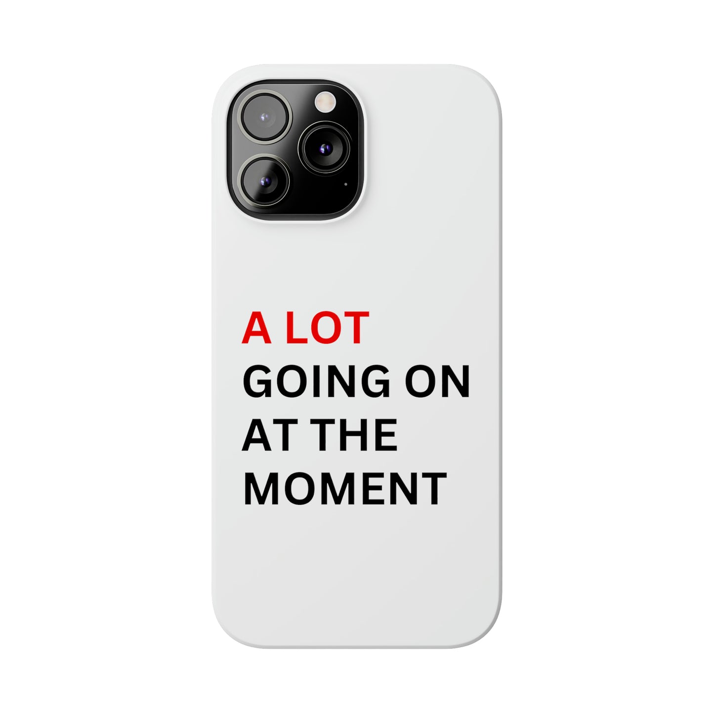 "A lot going on at the moment" Phone case