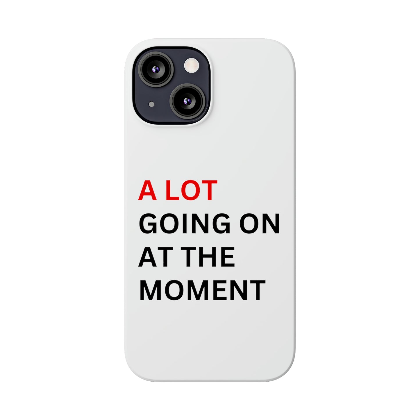 "A lot going on at the moment" Phone case