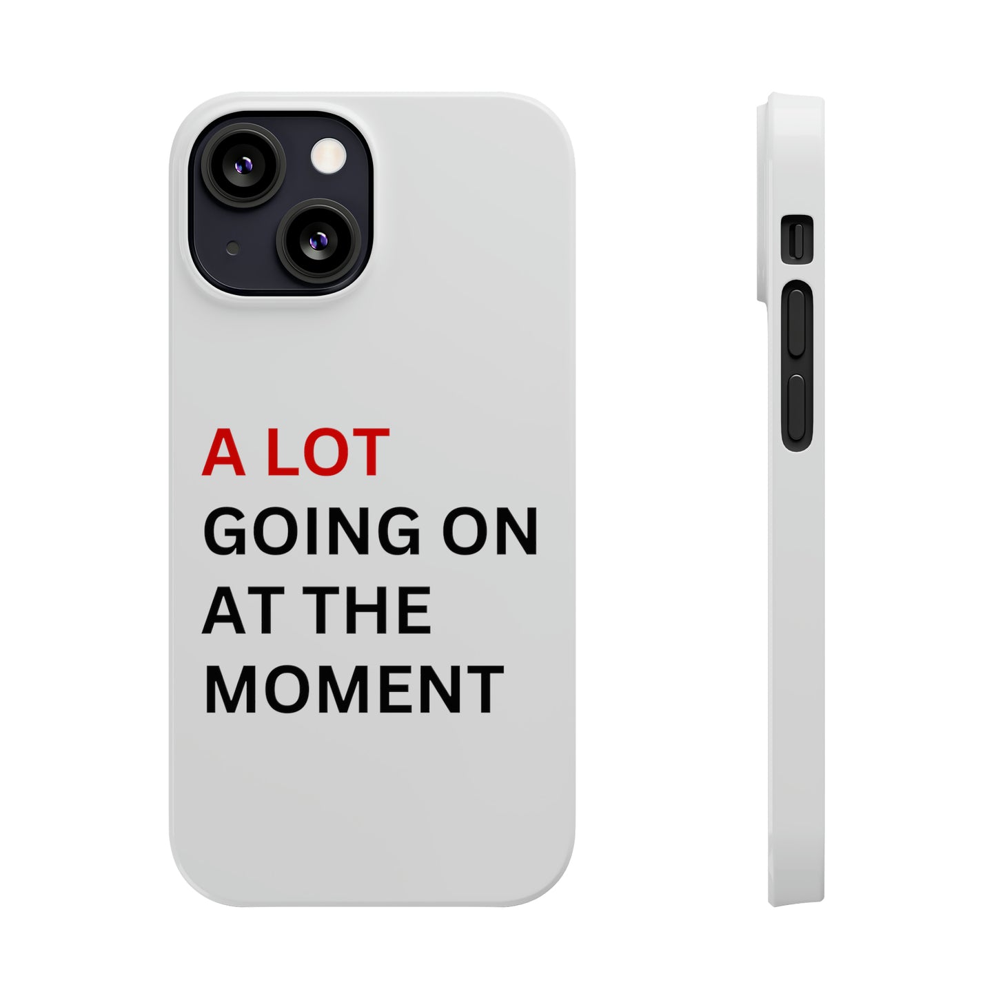 "A lot going on at the moment" Phone case