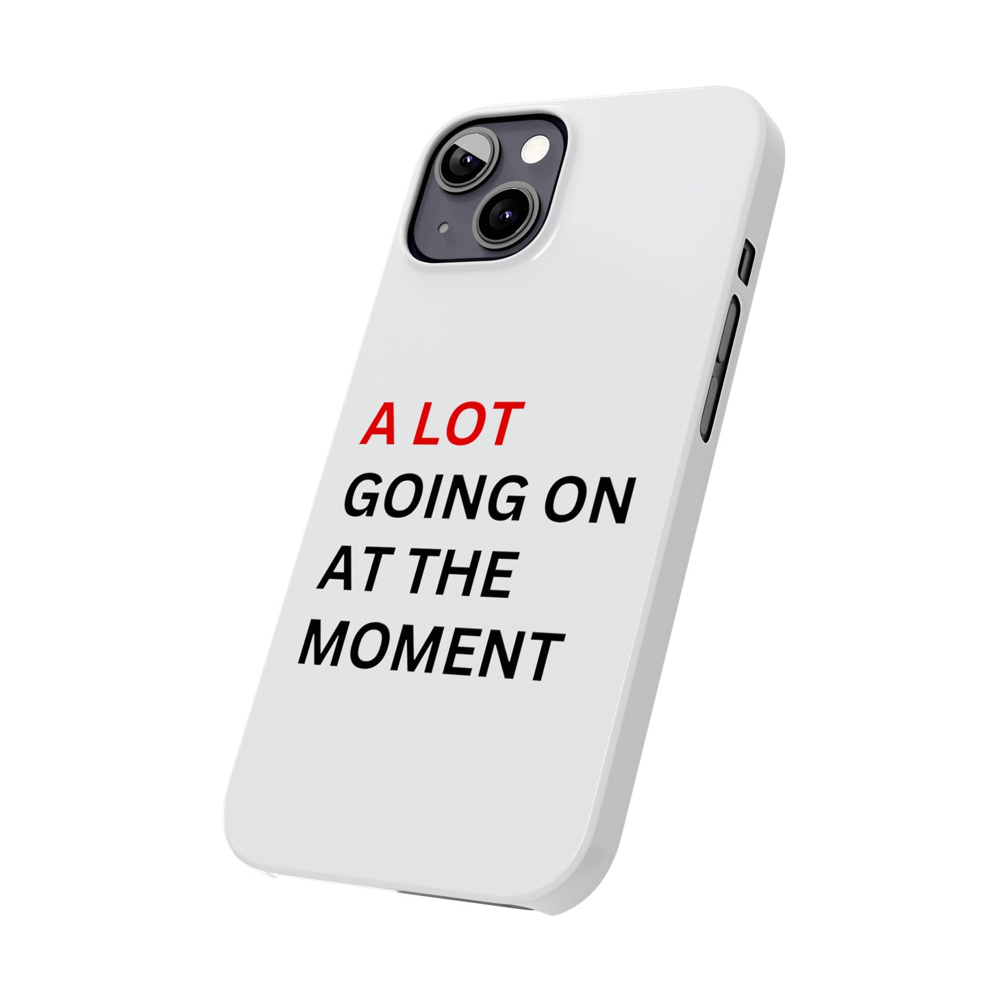 "A lot going on at the moment" Phone case