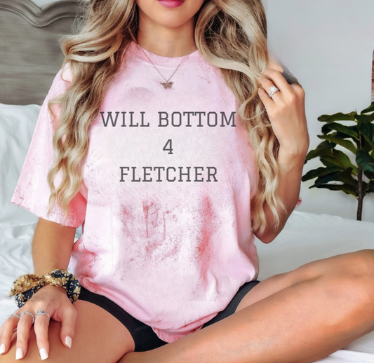 "Will Bottom for Fletcher" shirt